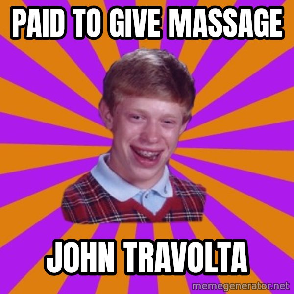 Unlucky Brian Strikes Again meme: paid to give massage / John Travolta