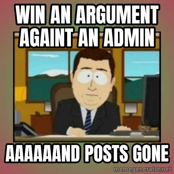 south park aand it's gone meme: win an argument againt an admin / aaaaaand posts gone