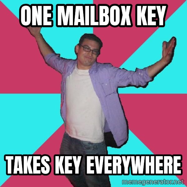 Douchebag Roommate meme: ONE MAILBOX KEY / tAKES kEY EVERYWHERE