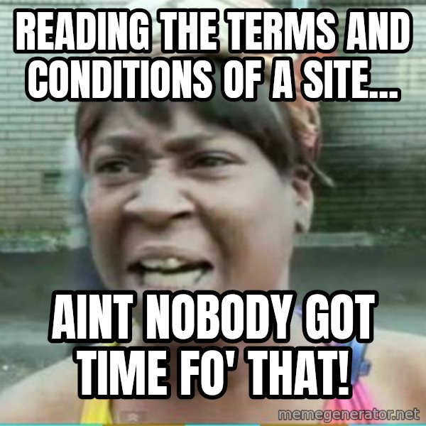 Sweet Brown Meme meme: Reading the Terms and conditions of a site... / Aint Nobody got time fo' that!