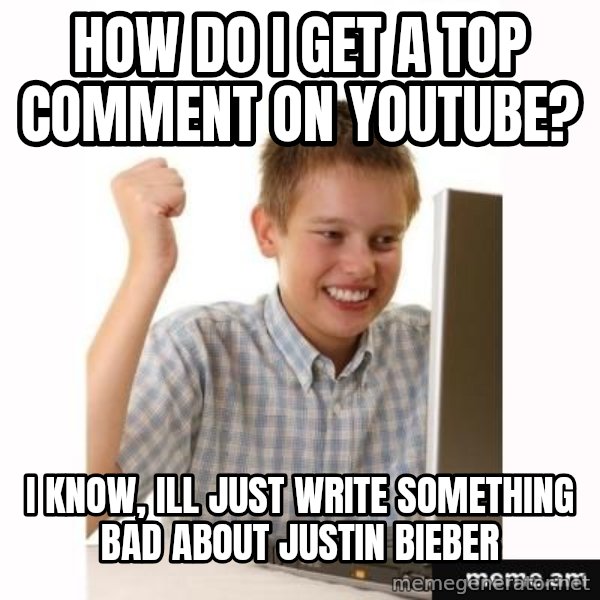 First Day on the internet kid meme: how do i get a top comment on youtube? / i know, ill just write something bad about justin bieber