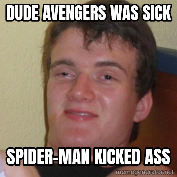 Stoner Stanley meme: DUDE AVENGERS WAS SICK / SPIDER-MAN KICKED ASS