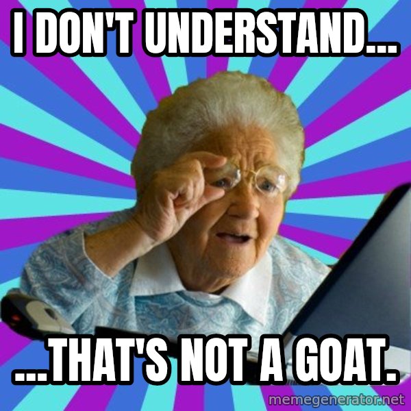 old lady meme: I don't understand... / ...that's not a goat.
