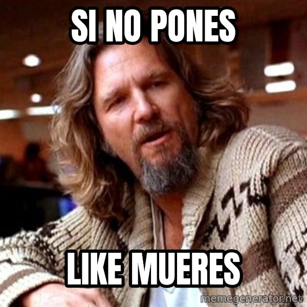 Big Lebowski meme: SI NO PONES / LIKE MUERES