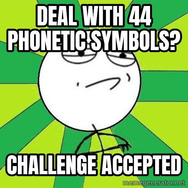 Challenge Accepted 2 meme: deal with 44 phonetic symbols? / challenge accepted