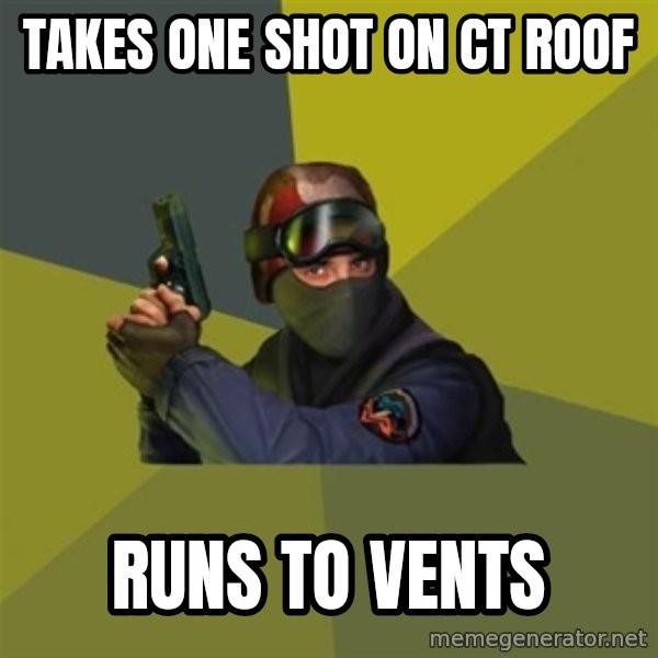Counter Strike meme: Takes one Shot on ct roof / Runs to vents