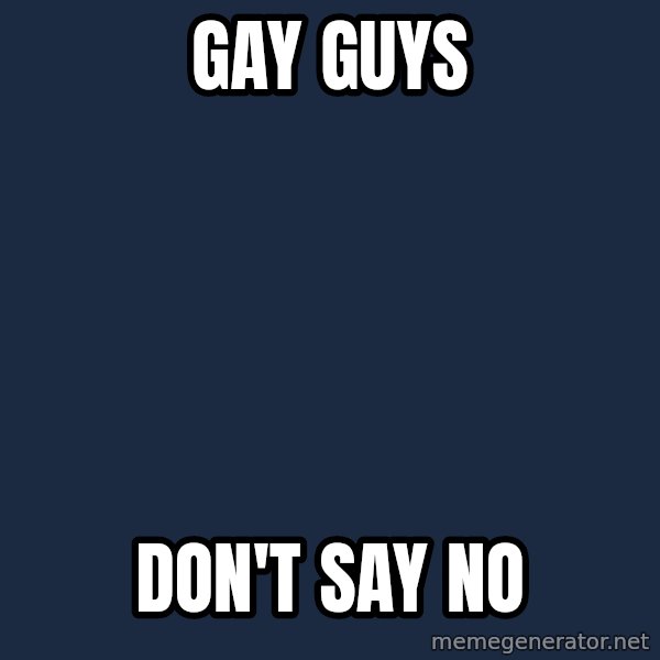 Thoughtful Child meme: Gay Guys / don't say no