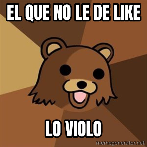 Pedobear meme: El que no le de like / lo violo