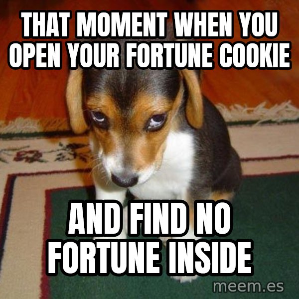 Sad Puppy meme: That moment when you open your fortune cookie / and find no fortune inside