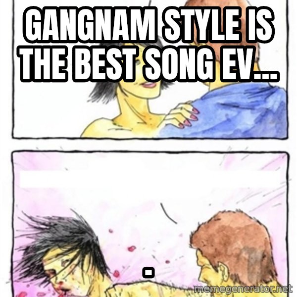 Alpha Boyfriend meme: gangnam style is the best song ev... / .