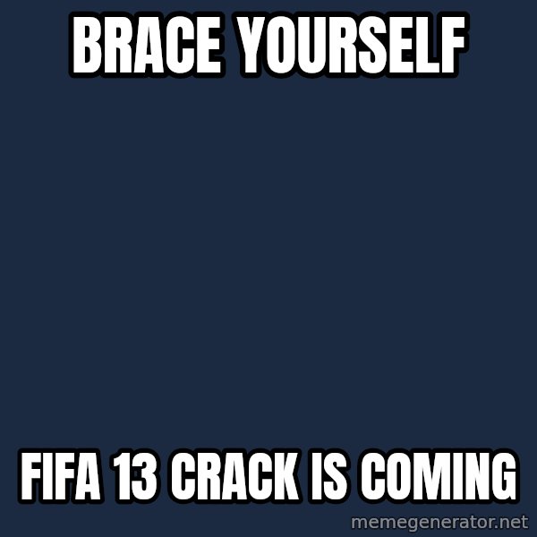 Winter is Coming meme: BRACE YOURSELF / FIFA 13 CRACK IS COMING