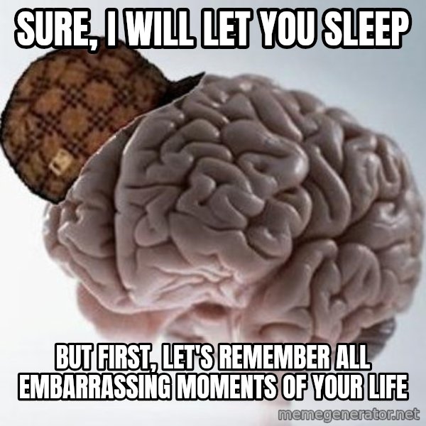 Scumbag Brain meme: Sure, I will let you sleep / But first, let's remember all embarrassing moments of your life
