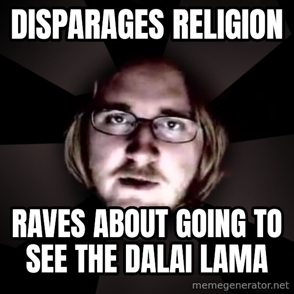 typical atheist meme: disparages religion / raves about going to see the dalai lama