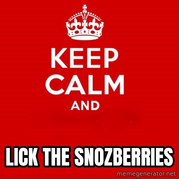 Keep Calm 2 meme: lick the snozberries