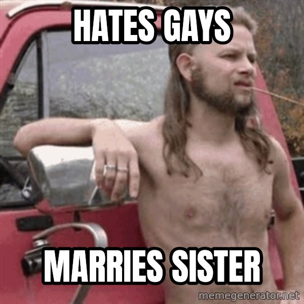 Almost Politically Correct Redneck meme: Hates gays / marries sister