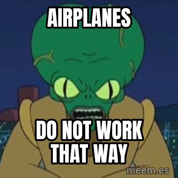 Morbo meme: Airplanes / do not work that way