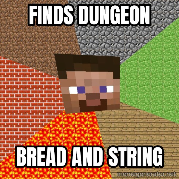 Minecraft Guy meme: finds dungeon / bread and string