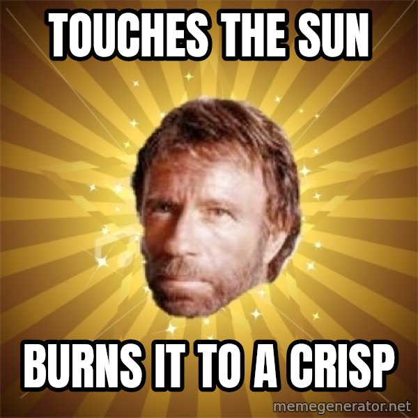 Chuck Norris Advice meme: touches the sun / burns it to a crisp