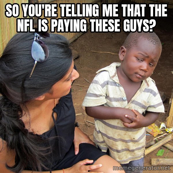 Skeptical 3rd World Kid meme: So you're telling me that the nfl is paying these guys?