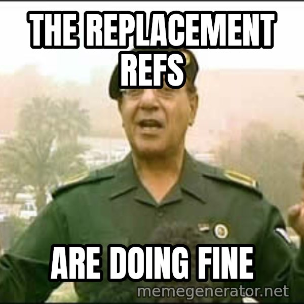 Baghdad Bob meme: the replacement refs / are doing fine