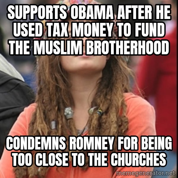 College Liberal meme: supports obama after he used tax money to fund the muslim brotherhood / condemns romney for being too close to the churches