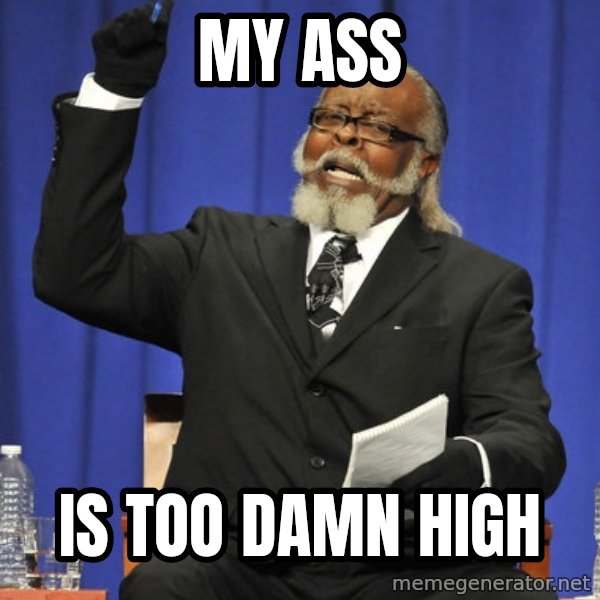 Rent Is Too Damn High meme: my ass / is too damn high