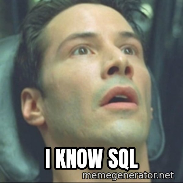 i know kung fu meme: I KNOW SQL
