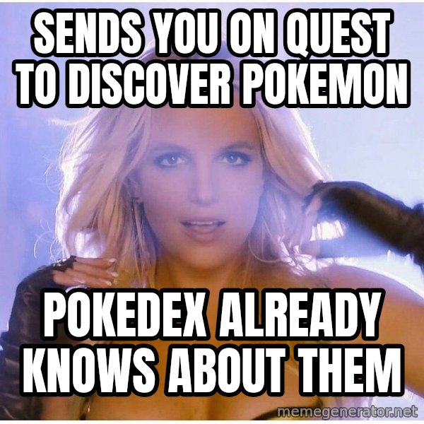 Professor Oak meme: sends you on quest to discover pokemon / pokedex already knows about them
