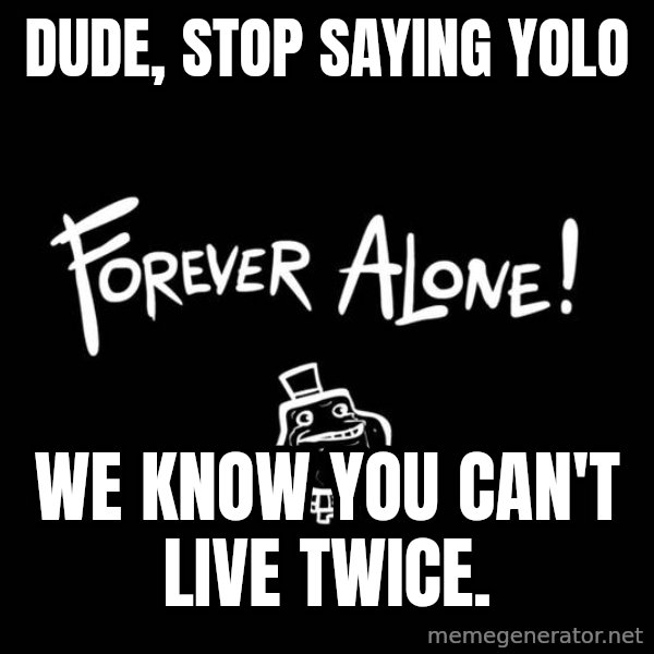 Chill Out Lemur meme: Dude, stop sAying yolo / We know you can't live twice.