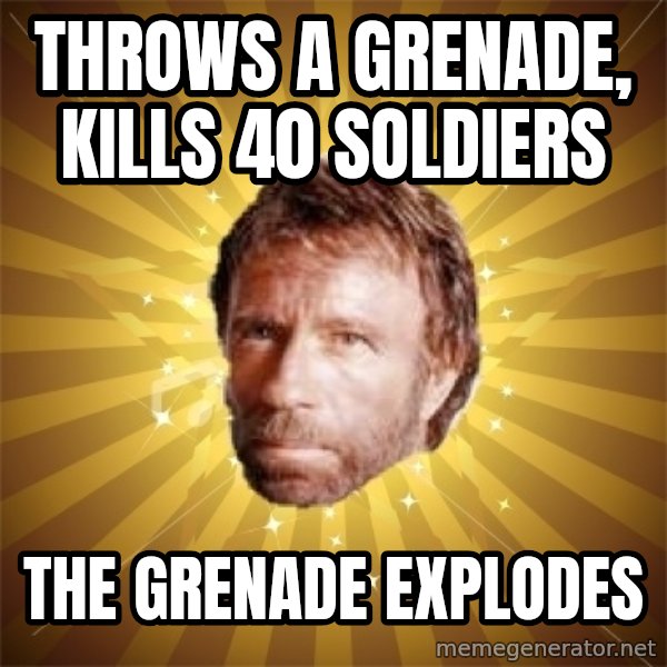 Chuck Norris Advice meme: throws a grenade, kills 40 soldiers / the grenade explodes