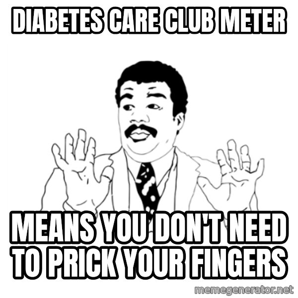 we got a badass over here meme: diabetes care club meter / Means you don't need to prick your fingers