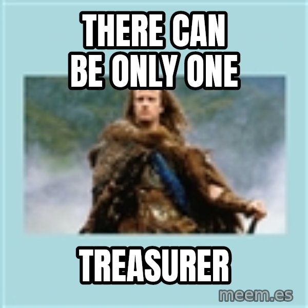 Highlander there can be only one meme: There can be only one / treasurer