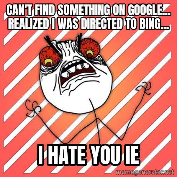 iHate meme: Can't find something on google... Realized i was directed to bing... / I HATE YOU IE