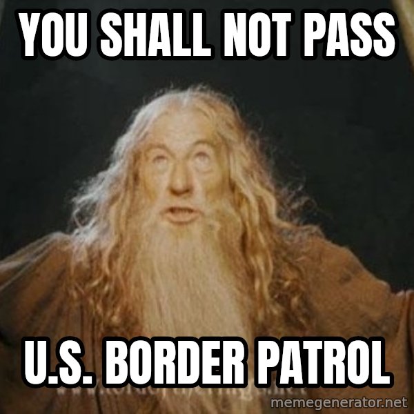 You shall not pass meme: You Shall nOT pASS / u.s. bORDER pATROL