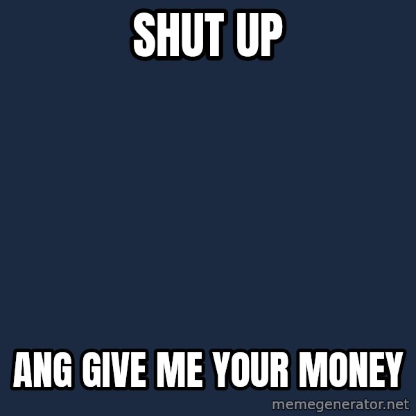 Baby $wag meme: shut up / ang give me your money