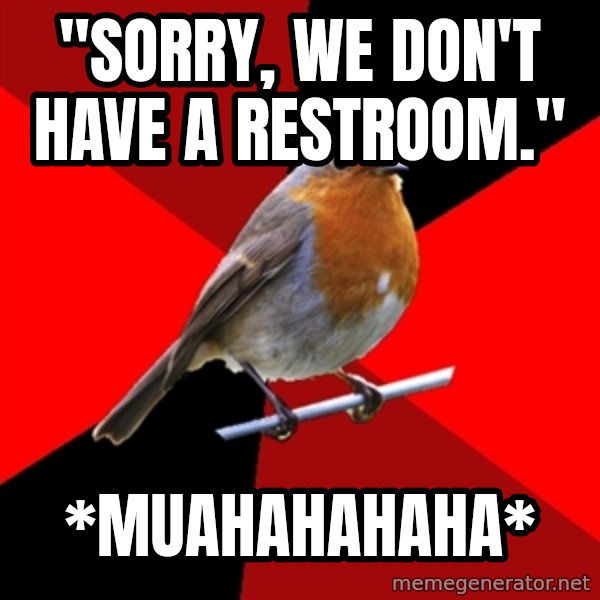 Retail Robin meme: "Sorry, we don't have a restroom." / *MUAHAHAHAHA*