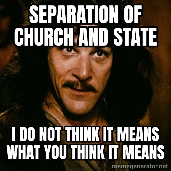 Inigo Montoya meme: Separation of church and state / I do not think it means what you think it means