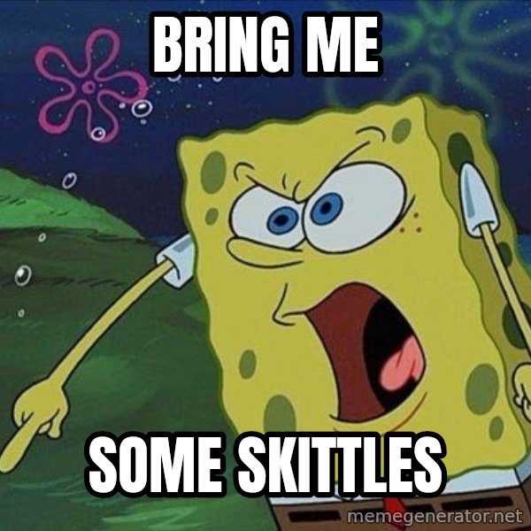 Spongebob Rage meme: BRING ME / SOME SKITTLES