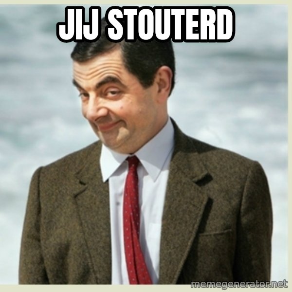 MR bean meme: jij stouterd