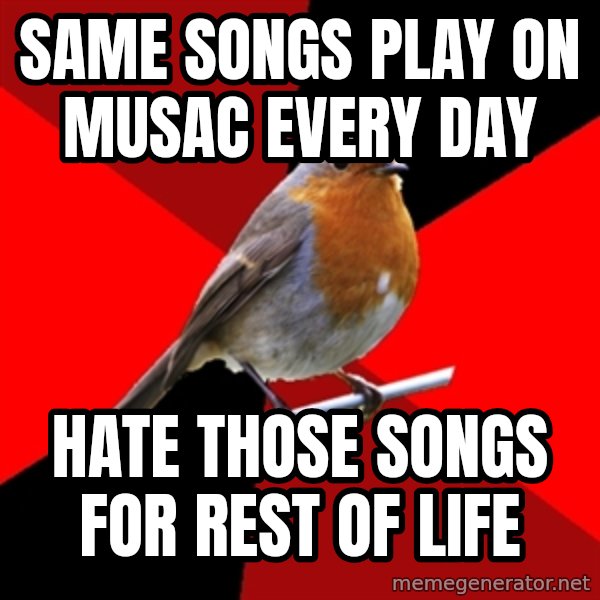 Retail Robin meme: same songs play on musac every day / hate those songs for rest of life