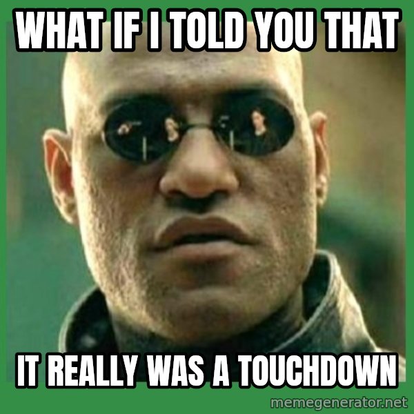 Matrix Morpheus meme: What if i told you that / it really was a touchdown