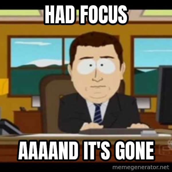 Aand Its Gone meme: Had Focus / aaaand it's gone