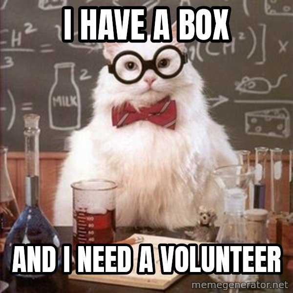Chemistry Cat meme: I have a box / and I need a volunteer