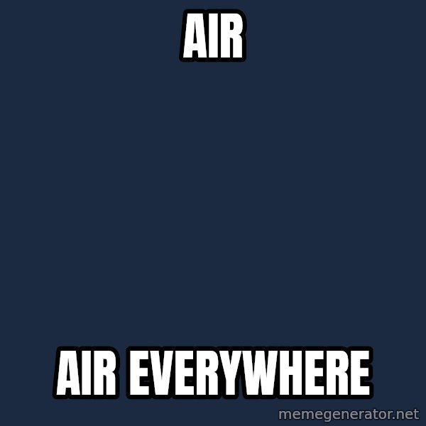 X, X Everywhere  meme: air / air everywhere