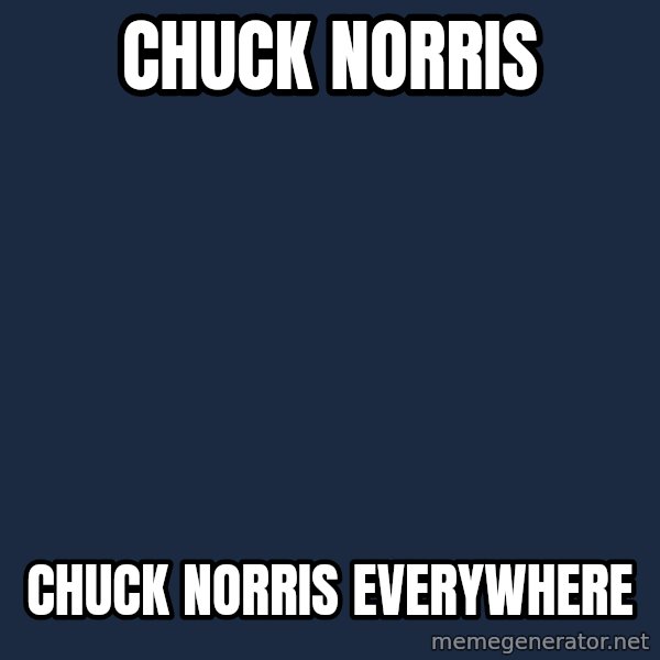 X, X Everywhere  meme: chuck norris / chuck norris everywhere