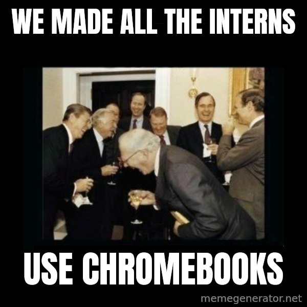 Rich Men Laughing meme: WE MADE ALL THE INTERNS / USE CHROMEBOOKS