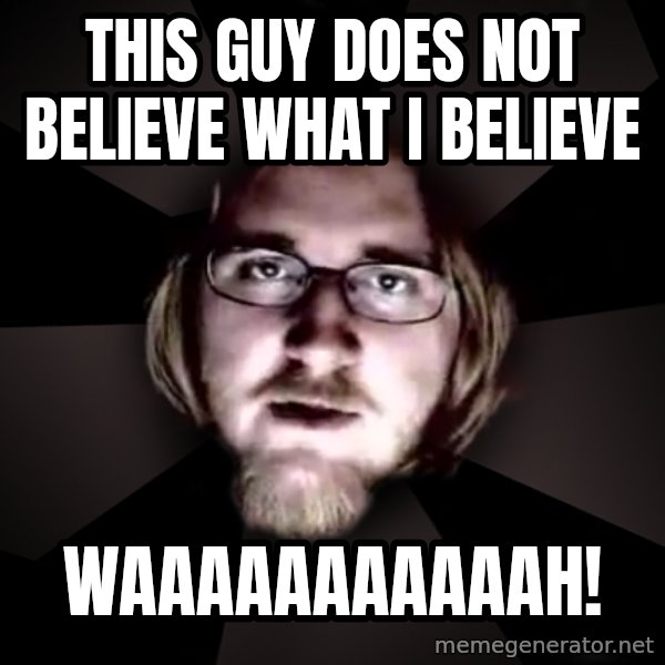 typical atheist meme: This guy does not believe what i believe / waaaaaaaaaaah!