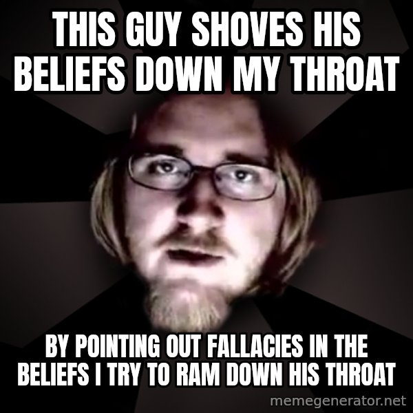 typical atheist meme: this guy shoves his beliefs down my throat / by pointing out fallacies in the beliefs i try to ram down his throat