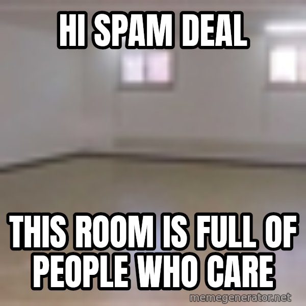 Empty Room2 meme: Hi SPAM DEAL / THIS ROOM IS FULL OF PEOPLE WHO CARE