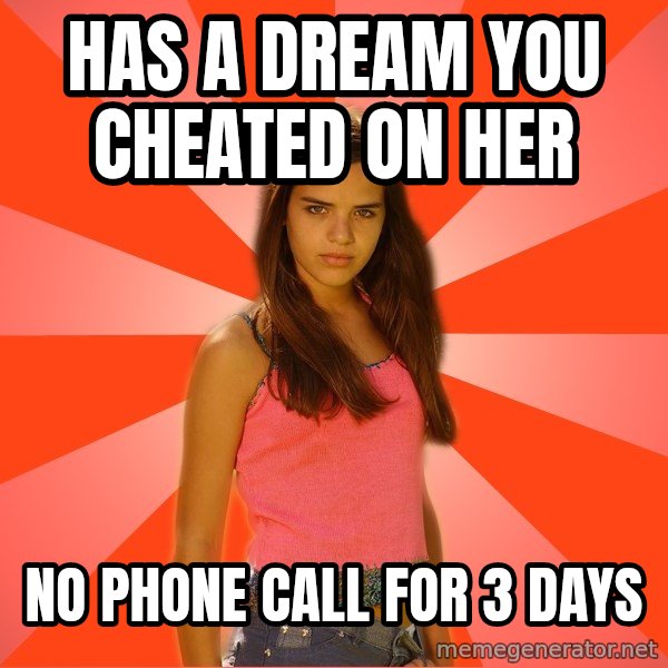 Jealous Girl meme: has a dream you cheated on her / no phone call for 3 days